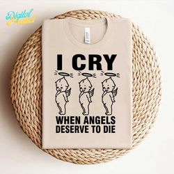 -I Cry When Angels Deserve To Die SVG