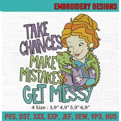 Ms. Valerie Frizzle EmbroideryLizard Disney EmbroideryTake Chances Make Mistakes Get Messy EmbroideryMachine Embroidery