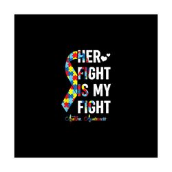 Her Fight Is My Fight Png, Autism Awareness Png, Autism Supp