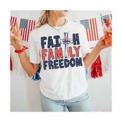Faith Family Freedom PNG4th of July PNG Digita Sublimation,4