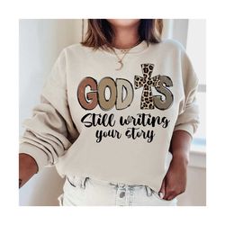 God is Still writing Your Story Png, Christian PNG, Easter Shirt Design, Faith Png Inspirational PNG, Bible Verse Png, C