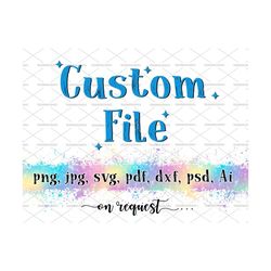 Custom File On Your Request