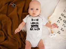 ladies i have arrived shirt, funny baby clothes, custom baby clothes