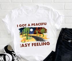 Cactus I Got A Peaceful Easy Feeling Graphic Shirt, Hippie Soul Gift Shirt, Hippie Sign Shirt