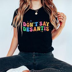 Don't Say Desantis T-Shirt, Rainbow Sweat, Florida Say Gay