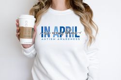 Autism Awareness Shirt, In April We Wear Blue, Autism Month Shirt