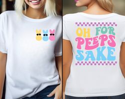 Oh For Peeps Sake Shirt, Happy Easter Shirt, Easter Bunny Shirt