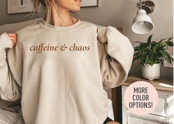 Caffeine And Chaos Crewneck Shirt, Mom Life Shirt, Funny Mom Shirt