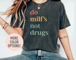 Do Milf Not Drugs Shirt, Love MILF, Hot Moms Shirt