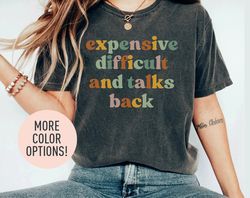 Expensive Difficult And Talks Back Shirt, Funny Daughter Shirt, Funny Sarcastic Wife Shirt-1