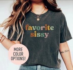 favorite sissy shirt for sister, cute birthday gift for sister, funny sister gift from sis