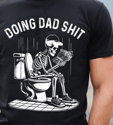 Doing Dad Shit Shirt, Funny Shirt For Dad, Fathers Day Gift, Snarky Skeleton Shirt, Step Dad Shirt, Dad Always