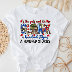 Its The Guts And Its The Glory A Hundred Stripes A Hundred Stories Shirt, American Flag Shirt, 4th Of July Shirt