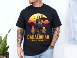 The Dadalorian This Is The Way Shirt, Shirt For Dad, Gift For Husband, Tatooine Sunset Shirt, Dad And Kids Shirt