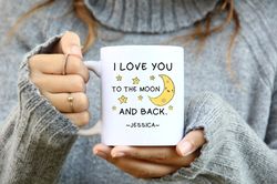 I Love You To the Moon And Back Custom Mug Personalized Gift
