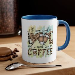 All You Need Is Love And A Good Cup Of Coffee, Coffee Mug, H