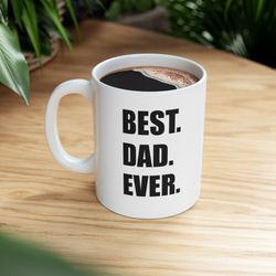 Best Dad Ever, Coffee Mug, Best Dad Mug, Gift For Dad, Dad C