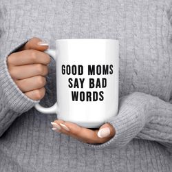 good moms say bad words, mom mug, inappropriate gift, mothers day mug