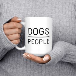 Funny Dog Mug, Dogs Over People, Dog Coffee Mug, Funny Dog Gifts, Dog