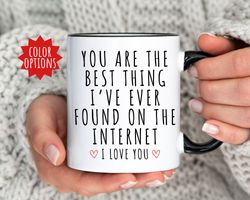 Best Thing Ive Ever Found On The Internet Mug, Boyfriend Gift Boyfriend Birthda
