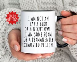 Funny Mugs for Mom Birthday Gift, I am Not an Early Bird or Night Owl, Mom Mugs,