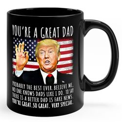 Youre A Great Dad Funny Trump Speech Coffee Mug