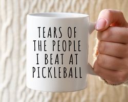Funny Pickleball Mug, Tears of the People I Beat At Pickleball Mug, Pickleball G
