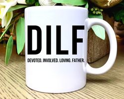 DILFs Coffee Mug, Dad Mug, Dad Gift, Funny Fathers Day Gift, Funny Dad Mug, Dad