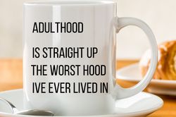 Funny Coffee Mugs,Funny Coffee Cup,Adulthood Is Straight Up the Worst Hood, Funn
