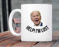 Funny Joe Biden Coffee Mug, Help Im Lost Joe Biden Mug, Funny political Mug, Bid