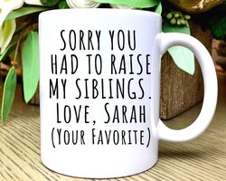 Sorry You Raise Siblings, Mug, Fathers Day Gift, Fathers Day Mug, Fathers Day G