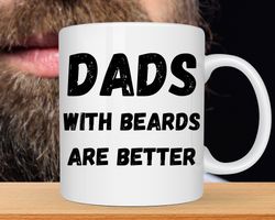 Dads with Beards are Better Mug, Fathers Day Mug, Fathers Day Gift From Daughter
