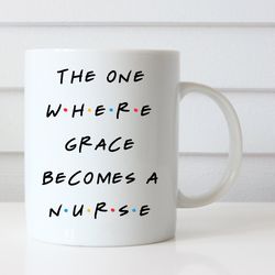 Nurse Coffee Mug, Friends Themed Nurse Mug, The One Where