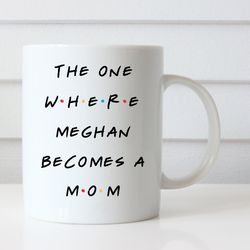 The One Where Meghan Becomes a Mom, Friends Inspired Coffee Mug, Baby Shower Gif