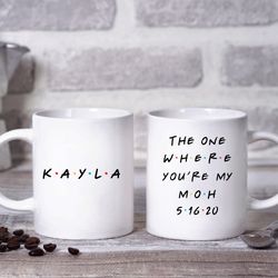 The One Where Youre My Maid of Honor, Friends Inspired Coffee Mug or Wine Tumbl