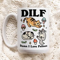 Cat Coffee Mug, Damn I love Felines DILF Ceramic Cup, Cat Lover Gift, Boyfriend