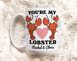 Custom Lobster Mug, Youre My Lobster Quote Mug, Personalized Couples Wedding Cup