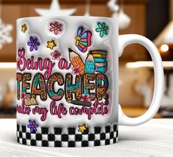 3D Inflated Being a Teacher Makes My Life Complete Mug