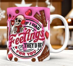 3D Inflated If I Had Feelings Theyd Be For You Mug
