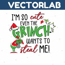 Im So Cute Even The Grinch Wants To Steal Me SVG Cricut Files