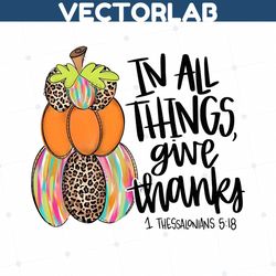 In all Things Give Thanks | Sublimation Design | Digital Download | Womens, Kids Shirt PNG