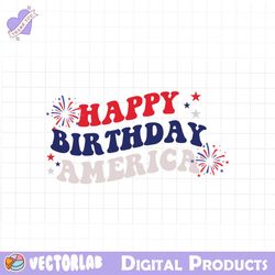 HAPPY BIRTHDAY AMERICA SVG PNG, 4th of July SVG Bundle