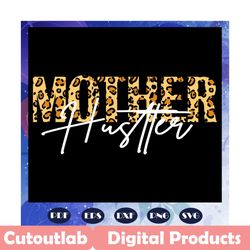 Mother hustler svg, mother life svg, mother svg, mothers day svg, mama svg, mommy svg, mother gift, mother shirt, Files