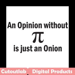 An Opinion Without Pi Is Just An Onion Svg, Trending Svg, Pi Day Svg, Happy Pi Day Svg, Pi Birthday Svg, Pi Math Svg, Pi
