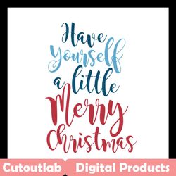Have yourself a little merry christmas SVG Files For Silhouette, Files For Cricut, SVG, DXF, EPS, PNG Instant Download