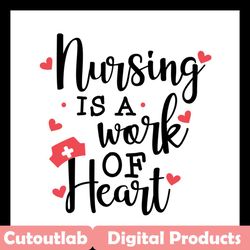 Nursing is a work of heart SVG, Trending Svg, Nurse Svg, Nurse Life Svg, Nurse Lovers Svg, Nurse Gift Svg, Nurse Quotes
