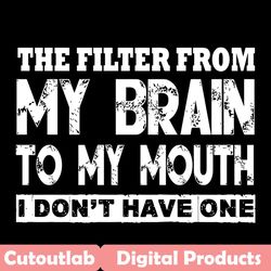 The Filter From My Brain To My Mouth Svg, Trending Svg, Filter Svg, My Brain Svg, My Mouth Svg, Quote Svg, Funny Quote S