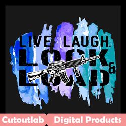 Live Laugh Lock And Load Svg, Trending Svg, Live Laugh Svg, Lock And Load Svg, Gun Svg, Gun Lover, Gun Gift, Load Aim Fi