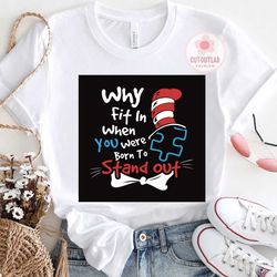 Why Fit In When You Were Born To Stand Out Svg, Dr Seuss Svg, Seuss Svg, Dr Seuss Gifts, Dr Seuss Shirt, Cat In The Hat