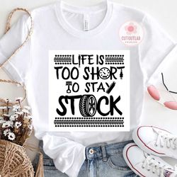 Life Is Too Short To Stay Stock Hot Rod Hotrod Racing SVG PNG Designs For Shir, svg cricut, silhouette svg files, cricut